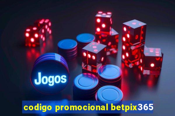 codigo promocional betpix365